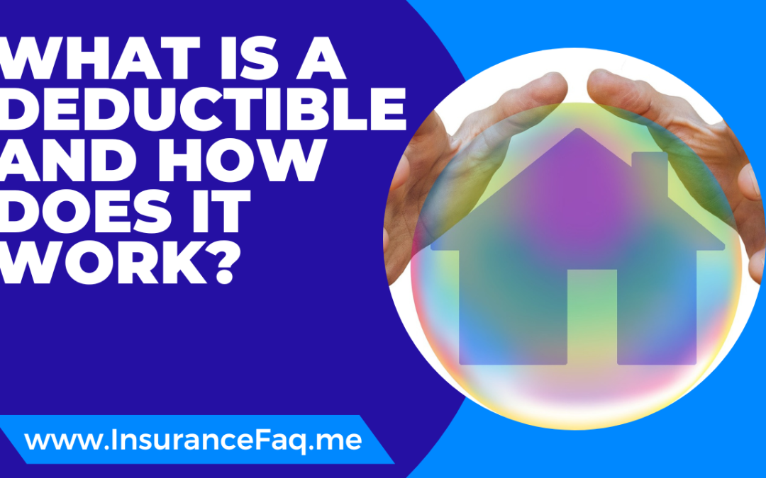 What is a deductible and how does it work