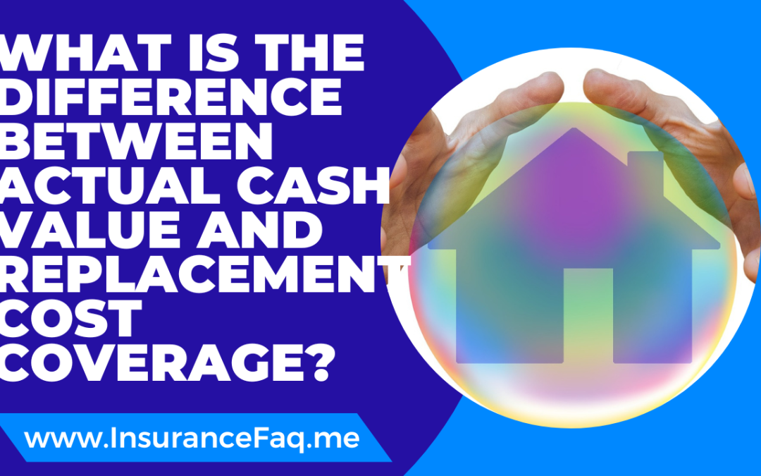 What is the difference between actual cash value and replacement cost coverage